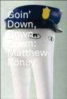 Goin' Down, Down, Down: Matthew Ronay - Book