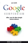 Das Google Kompendium : Alles, was Sie uber Google wissen mussen - eBook