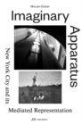 Imaginary Apparatus - New York City and its Mediated Representation - Book