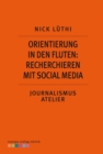Orientierung in den Fluten: Recherchieren mit Social Media : Journalismus Atelier: Recherche im Netz - eBook