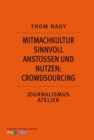 Mitmachkultur sinnvoll anstoen und nutzen: Crowdsourcing : Journalismus Atelier: Recherche im Netz - eBook
