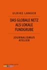 Das globale Netzt als lokale Fundgrube : Journalismus Atelier: Recherche im Netz - eBook