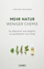 Mehr Natur, weniger Chemie : So pflanzlich wie moglich, so synthetisch wie notig - eBook