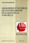 Adam Bernd et les debuts de l'autobiographie en Allemagne au XVIIIe siecle - Book