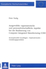 Ausgewaehlte organisatorische und personalwirtschaftliche Aspekte bei der Realisierung von Computer Integrated Manufacturing (CIM) : Konzeptionelle Grundlagen - Explorativstudie - Gestaltungsgrundsaet - Book