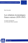Les relations economiques franco-suisses (1939-1945) : Un aspect insoupconne de la Seconde Guerre mondiale - Book