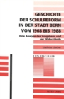 Geschichte Der Schulreform in Der Stadt Bern Von 1968 Bis 1988 : Eine Analyse Des Vorgehens Und Der Widerstaende - Book