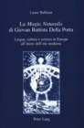 La «Magia Naturalis» di Giovan Battista Della Porta : Lingua, cultura e scienza in Europa all'inizio dell'eta moderna - Book