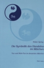 Die Symbolik Des Handelns Im Maerchen : Tun Und Nicht-Tun Im Deutschen Maerchen - Book