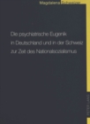 Die psychiatrische Eugenik in Deutschland und in der Schweiz zur Zeit des Nationalsozialismus : Ein Beitrag zur geschichtlichen Aufarbeitung mit besonderer Beruecksichtigung der Entwicklung der Kinder - Book