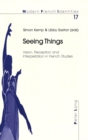 Seeing Things : Vision, Perception and Interpretation in French Studies - Book