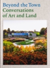 Beyond the Town - Conversations of Art and Land - Book