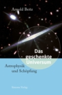 Das geschenkte Universum : Astrophysik und Schopfung - eBook