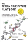 Das DESIGN YOUR FUTURE Playbook : Veranderungen anstoen, Selbstwirksamkeit starken, Wohlbefinden steigern - eBook
