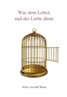 Was dem Leben und der Liebe dient : Texte von Joel Weser zur PrEssenz(R) - Systemische Arbeit - Organisations- und Familienaufstellungen - eBook