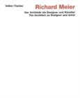 Richard Meier: The Architect as Designer and Artist : The Architect as Designer and Artist (der Architekt Als Designer und Kunstler) - Book