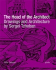 The Head of the Architect : Drawings and Architecture by Sergei Tchoban - Book