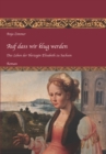 Auf dass wir klug werden : Das Leben der Herzogin Elisabeth zu Sachsen, Teil 1 - eBook
