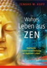 Wahres Leben aus Zen : Spirituelle Selbstverwirklichung im taglichen Leben - eBook
