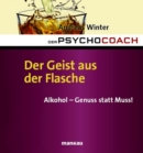 Der Psychocoach 5: Der Geist aus der Flasche : Alkohol - Genuss statt Muss! - eBook