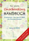 Das groe Unschooling Handbuch : Freilernen: Die ganze Welt als Klassenzimmer - eBook