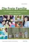 Die Freie Familie : ... oder die Freiheit uber Leben und Lernen selbst zu bestimmen - eBook