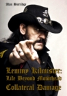 Lemmy Kilmister : Life Beyond Motorhead Collateral Damage - Book
