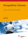 Perspektive Trainee 2016 : Programme, Bewerbungstipps, Karriereperspektiven - eBook