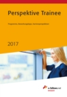 Perspektive Trainee 2017 : Programme, Bewerbungstipps, Karriereperspektiven - eBook