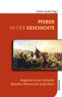 Pferde in der Geschichte : Begleiter in der Schlacht, Nutztier, literarische Inspiration - eBook