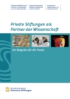 Private Stiftungen als Partner der Wissenschaft : Ein Ratgeber fur die Praxis - eBook