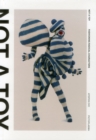 Not a Toy : Radical Character Design in Fashion and Costume - Book
