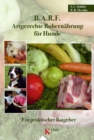 B.A.R.F. - Artgerechte Rohernahrung fur Hunde : Ein praktischer Ratgeber - eBook