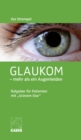 Glaukom - mehr als ein Augenleiden : Ratgeber fur Patienten mit "Grunem Star" - eBook