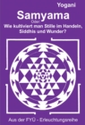 Samyama : Oder: Wie kultiviert man Stille im Handeln, Siddhis und Wunder? - eBook