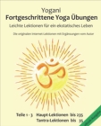 Fortgeschrittene Yoga Ubungen - Teile 1-3 : Leichte Lektionen fur ein ekstatisches Leben - Haupt-Lektionen bis 235, Tantra-Lektionen bis 35, Die originalen Internet-Lektionen mit Erganzungen vom Autor - eBook