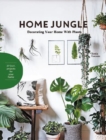 Home Jungle : Decorating Your Home With Plants - Book