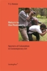 Return to the Postcolony : Specters of Colonialism in Contemporary Art - Book
