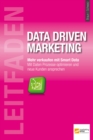 Leitfaden Data Driven Marketing : Mehr verkaufen mit Smart Data - Mit Daten Prozesse optimieren und neue Kunden ansprechen. - eBook