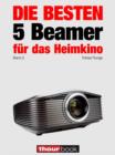 Die besten 5 Beamer fur das Heimkino (Band 2) : 1hourbook - eBook