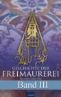 Geschichte der Freimaurerei - Band III : Reprint von 1932 - eBook