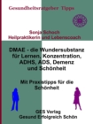 DMAE - die Wundersubstanz - Fur Lernen, Konzentration, ADHS, ADS, Demenz, Schonheit - Mit Praxistipp - eBook