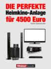 Die perfekte Heimkino-Anlage fur 4500 Euro : 1hourbook - eBook