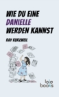 Wie du eine Danielle werden kannst - eBook