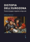 Distopia dell'eurozona : Pensiero di gruppo e negazione su larga scala - eBook