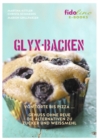 GLYX-Backen : Von Torte bis Pizza, Genuss ohne Reue. Die Alternativen zu Zucker und Weimehl. - eBook