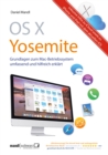 OS X Yosemite - Grundlagen zum Mac-Betriebssystem umfassend und hilfreich erklart : inklusive Infos zu iCloud, iPhone/iPad mit iOS 8 - eBook