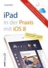 Praxisbuch zu iPad mit iOS 8 - inklusive Infos zu iCloud, OS X Yosemite und Windows : fur iPad Air 2, iPad mini 3 und alle alteren iPads ab der 2. Modell-Generation - eBook