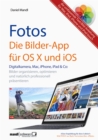 Fotos - die Bilder-App fur OS X und iOS / digitale Bilder organisieren, optimieren und prasentieren : auf Mac, iPad, iPhone und iPod touch - die umfassende Text/Bild-Anleitung - eBook