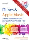 iTunes, Apple Music & mehr - Musik, Filme & Apps uberall : fur Mac und Windows-PC sowie fur iPad, iPhone & iPod / Zusatzinfos zur Apple Watch - eBook